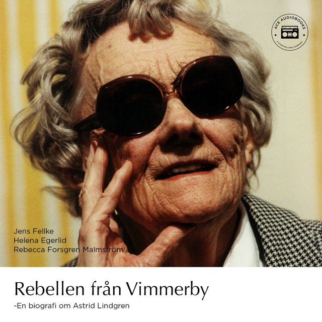Rebecca Forsgren Malmström, Helena Egerlid, Jens Fellke - Rebellen från Vimmerby - En biografi om Astrid Lindgren