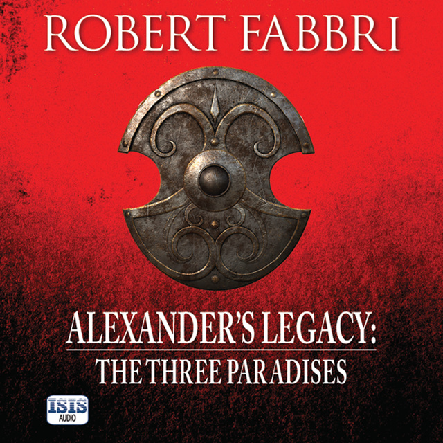 Robert Fabbri - Alexander's Legacy: The Three Paradises