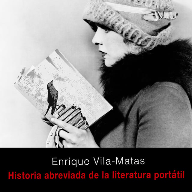 Enrique Vila-Matas - Historia abreviada de la literatura portátil