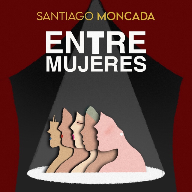 Santiago Moncada - Entre mujeres