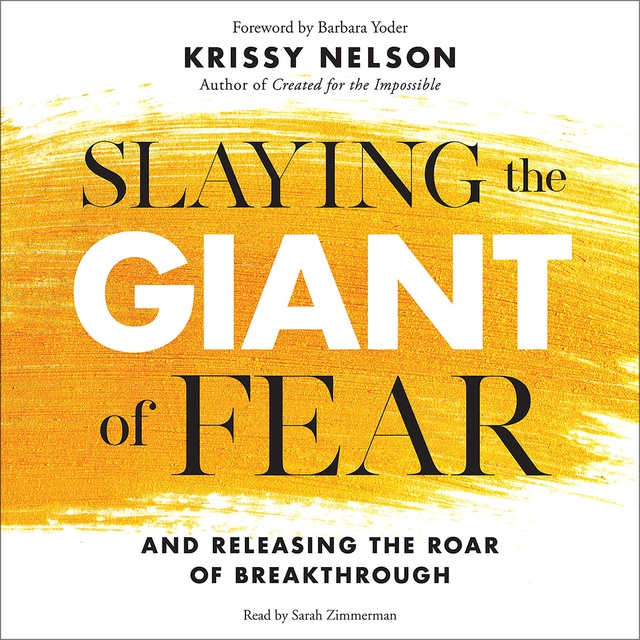 Krissy Nelson - Slaying the Giant of Fear: And Releasing the Roar of Breakthrough