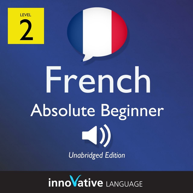 Innovative Language Learning - Learn French - Level 2: Absolute Beginner French, Volume 1: Lessons 1-25