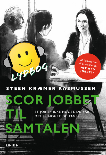 Steen Kræmer Rasmussen - Scor jobbet til samtalen: Et job er ikke noget, du får. Det er noget, du tager.