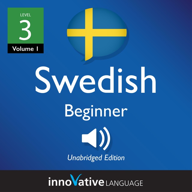 Innovative Language Learning - Learn Swedish - Level 3: Beginner Swedish, Volume 1: Lessons 1-25