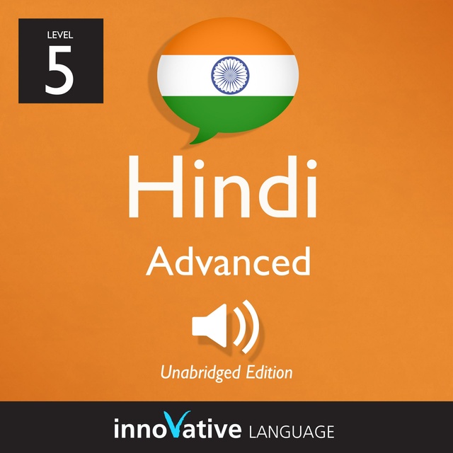 Innovative Language Learning - Learn Hindi - Level 5: Advanced Hindi: Volume 1: Lessons 1-25