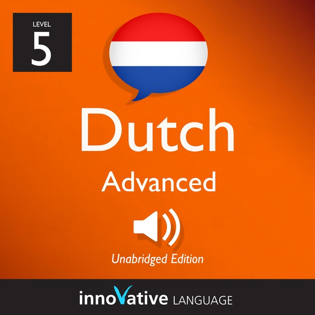 Innovative Language Learning - Learn Dutch - Level 5: Advanced Dutch: Volume 1: Lessons 1-25