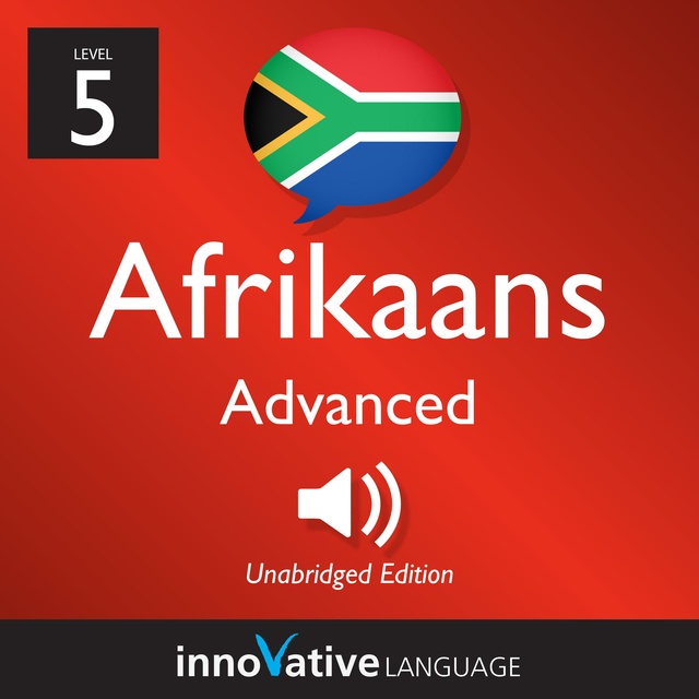 Innovative Language Learning - Learn Afrikaans - Level 5: Advanced Afrikaans: Volume 1: Lessons 1-25