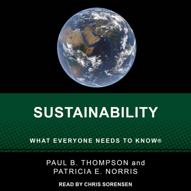 Patricia E. Norris, Paul B. Thompson - Sustainability: What Everyone Needs to Know