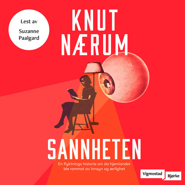 Knut Nærum - Sannheten - En flyktnings historie om da hjemlandet ble rammet av innsyn og ærlighet