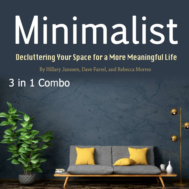 Dave Farrel, Rebecca Morres, Hillary Janssen - Minimalist: Decluttering Your Space for a More Meaningful Life
