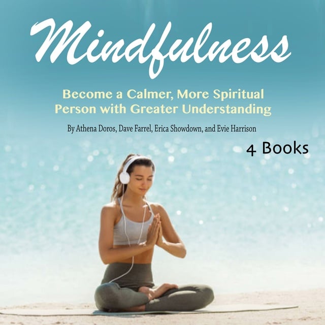 Dave Farrel, Athena Doros, Erica Showdown, Evie Harrison - Mindfulness: Become a Calmer, More Spiritual Person with Greater Understanding