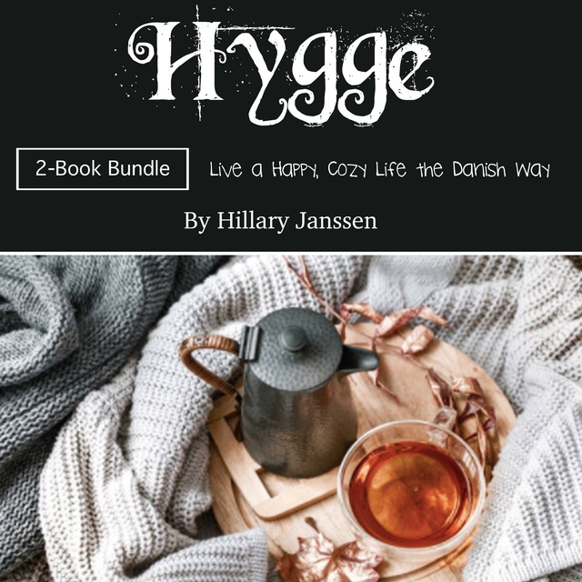 Hillary Janssen - Hygge: Live a Happy, Cozy Life the Danish Way