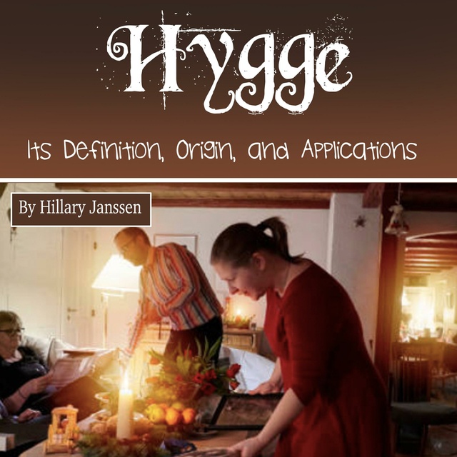 Hillary Janssen - Hygge: Its Definition, Origin, and Applications