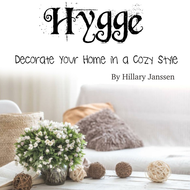 Hillary Janssen - Hygge: Decorate Your Home in a Cozy Style