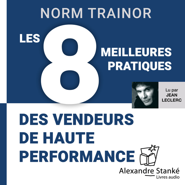 Norm Trainor - Les 8 meilleures pratiques des vendeurs de haute performance