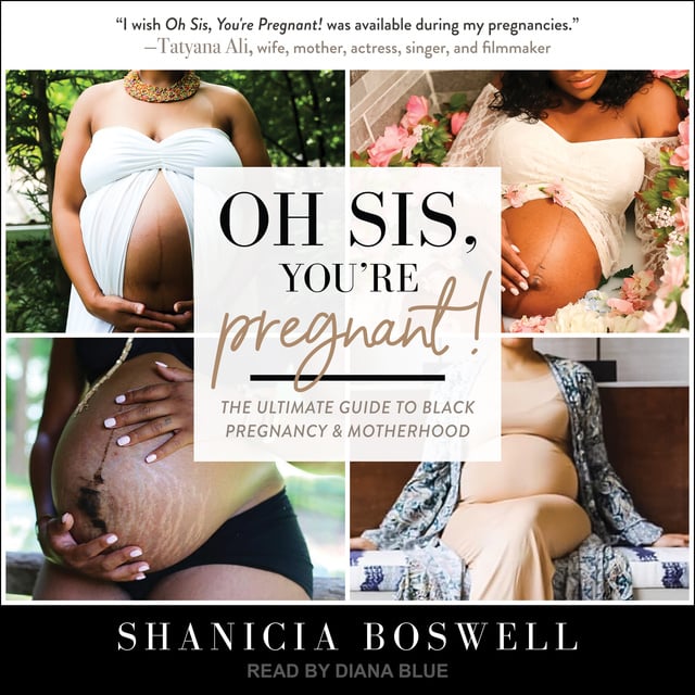Shanicia Boswell - Oh Sis, You’re Pregnant!: The Ultimate Guide to Black Pregnancy & Motherhood
