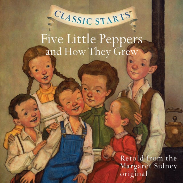 Margaret Sidney - Five Little Peppers and How They Grew