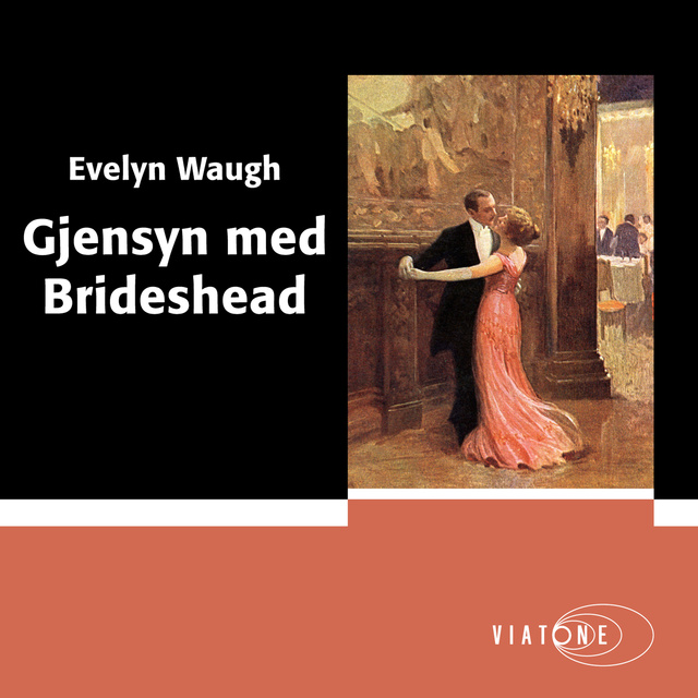 Evelyn Waugh - Gjensyn med Brideshead - Kaptein Charles Ryders sakrale og profane minner