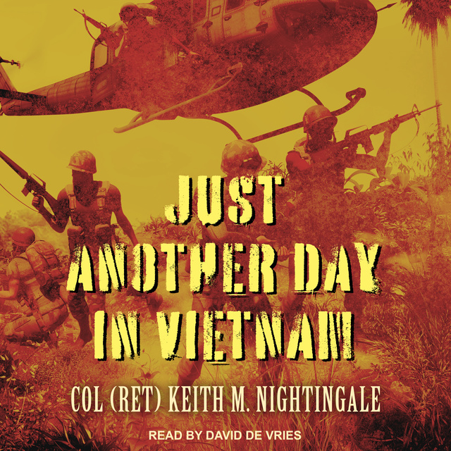 Col (Ret) Keith M. Nightingale - Just Another Day in Vietnam