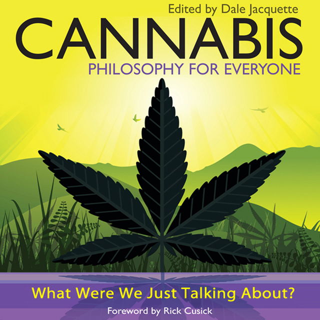 Fritz Allhoff, Rick Cusick, Dale Jacquette - Cannabis - Philosophy for Everyone: What Were We Just Talking About?