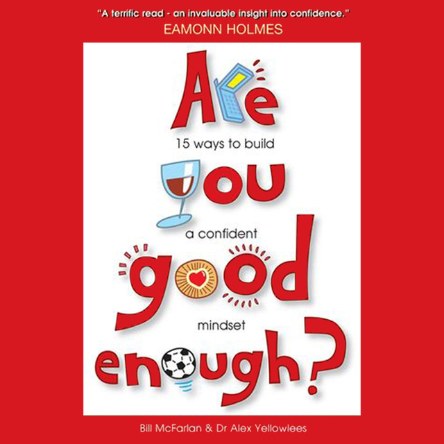 Bill McFarlan, Alex Yellowlees - Are You Good Enough?: 15 Ways to Build a Confident Mindset