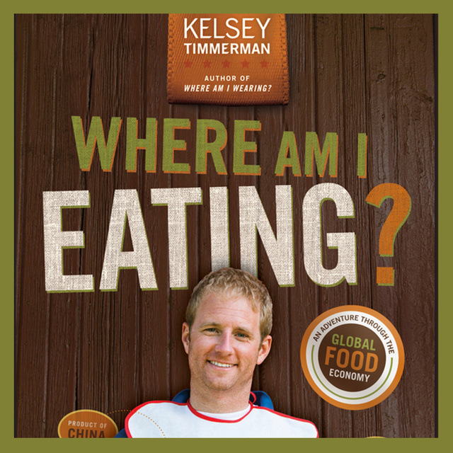 Kelsey Timmerman - Where Am I Eating?: An Adventure Through the Global Food Economy