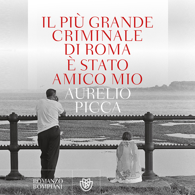 Aurelio Picca - Il più grande criminale di Roma è stato amico mio
