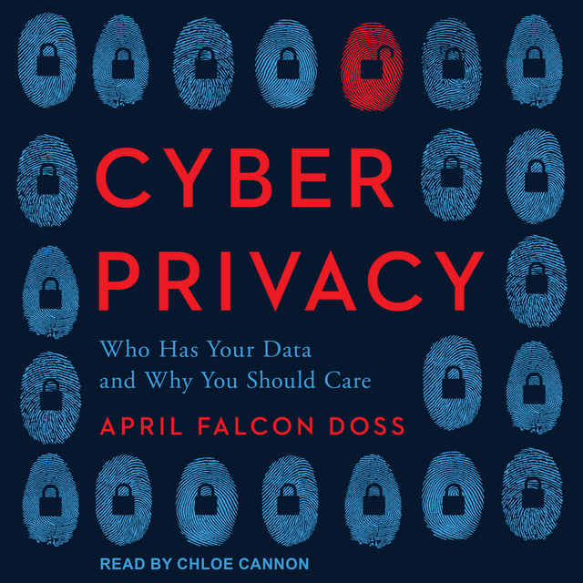 April Falcon Doss - Cyber Privacy: Who Has Your Data and Why You Should Care
