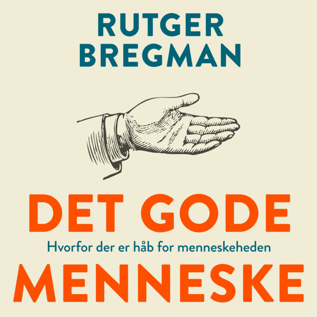 Rutger Bregman - Det gode menneske: Hvorfor der er håb for menneskeheden