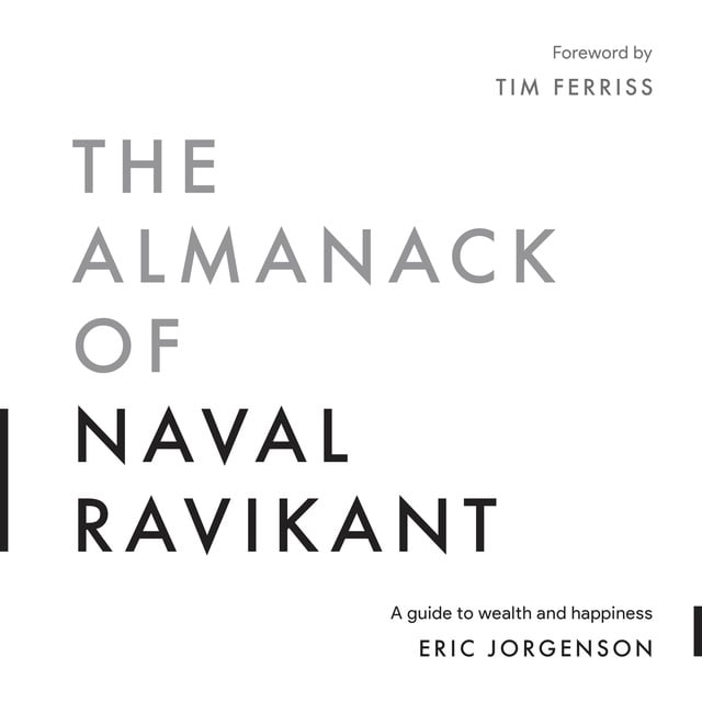 Eric Jorgenson, Tim Ferriss - The Almanack of Naval Ravikant