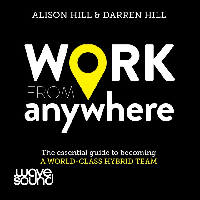 Alison Hill, Darren Hill - Work from Anywhere: How to become a world-class distributed team