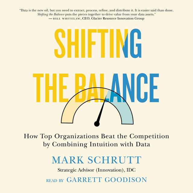 Mark Schrutt - Shifting the Balance: How Top Organizations Beat the Competition by Combining Intuition with Data