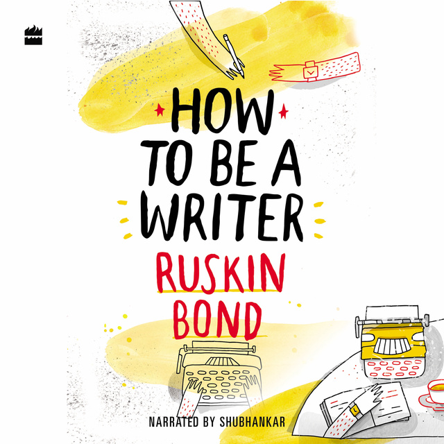 Ruskin Bond - How to Be a Writer