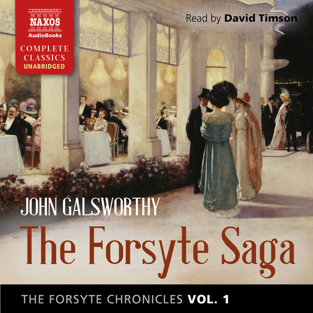 John Galsworthy - The Forsyte Chronicles, Vol. 1: The Forsyte Saga