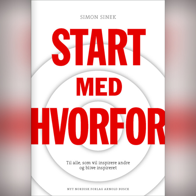 Simon Sinek - Start med HVORFOR: Til alle, som vil inspirere andre og blive inspireret