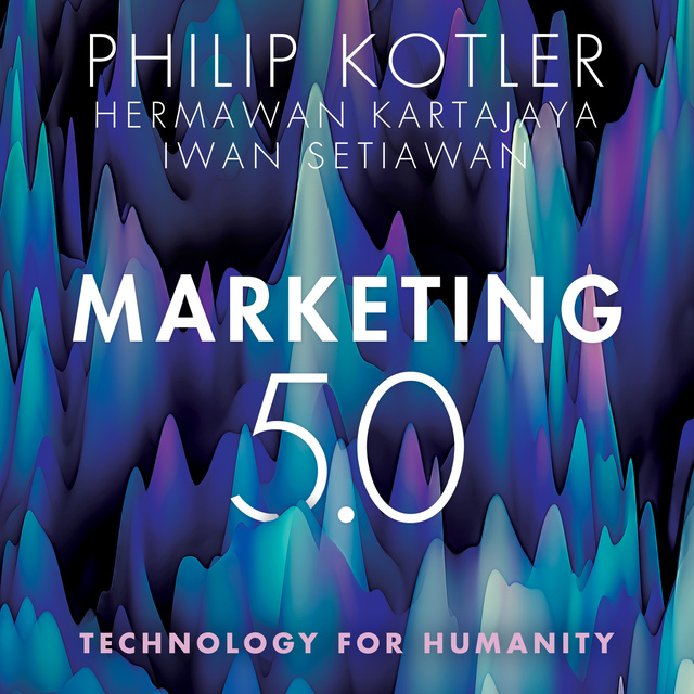 Philip Kotler, Hermawan Kartajaya, Iwan Setiawan - Marketing 5.0: Technology for Humanity