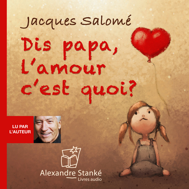 Jacques Salomé - Dis Papa, l'amour c'est quoi ?