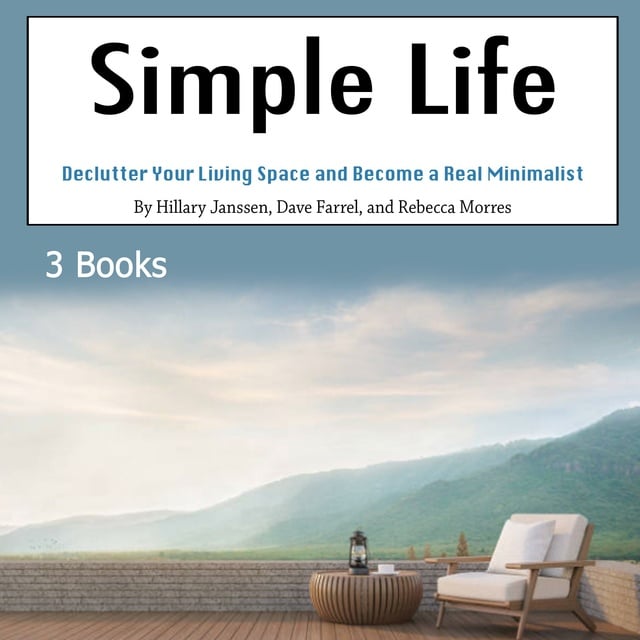 Dave Farrel, Rebecca Morres, Hillary Janssen - Simple Life: Declutter Your Living Space and Become a Real Minimalist