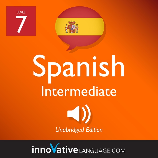 Innovative Language Learning - Learn Spanish - Level 7: Intermediate Spanish, Volume 1: Lessons 1-20