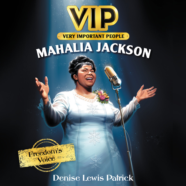 Denise Lewis Patrick - VIP: Mahalia Jackson: Freedom's Voice