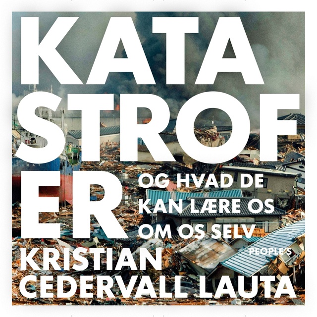 Kristian Cedervall Lauta - Katastrofer: Og hvad de kan lære os om os selv