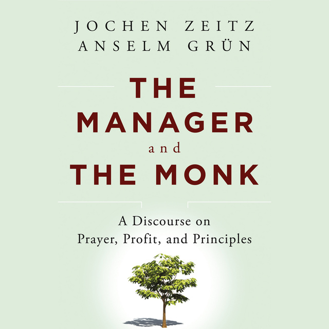 Jochen Zeitz, Anselm Grn - The Manager and the Monk : A Discourse on Prayer, Profit and Principles