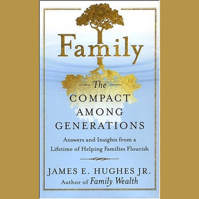 James E. Hughes - Family: The Compact Among Generations