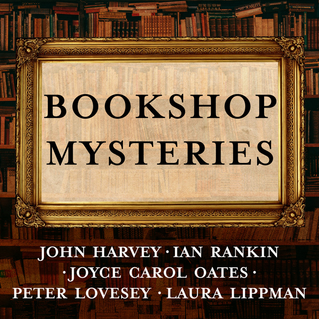 Ian Rankin, Joyce Carol Oates, Laura Lippman, John Harvey, Peter Lovesey - Bookshop Mysteries