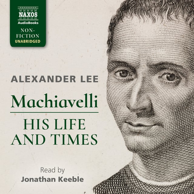 Alexander Lee - Machiavelli: His Life and Times