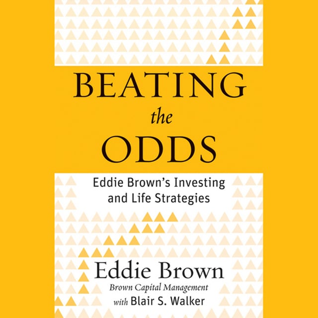 Eddie Brown, Blair S. Walker - Beating the Odds: Eddie Brown's Investing and Life Strategies