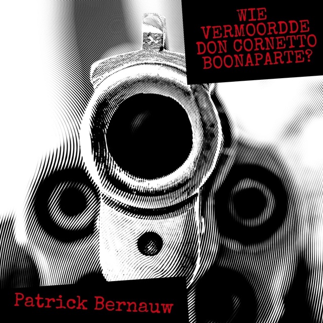 Patrick Bernauw - Wie vermoordde Don Cornetto Boonaparte?