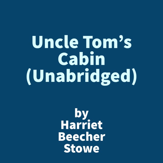 Harriet Beeche Stowe - Uncle Tom's Cabin