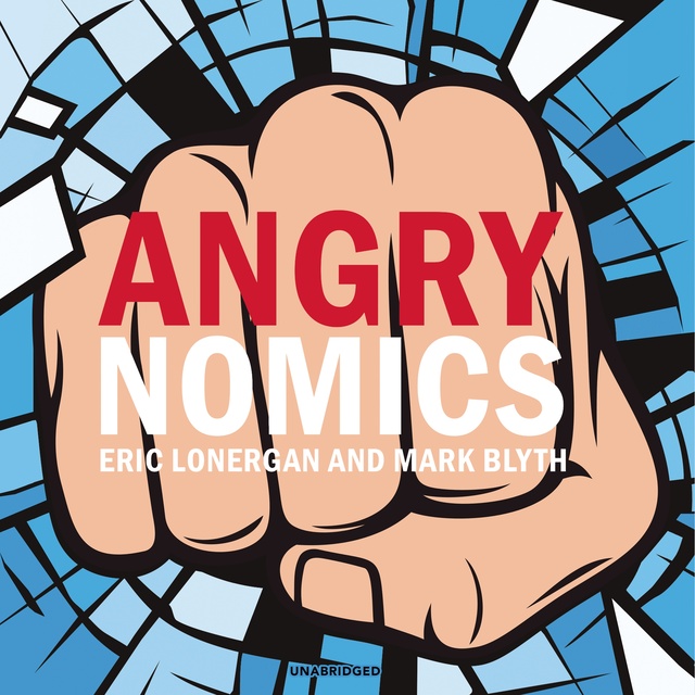 Mark Blyth, Eric Lonergan - Angrynomics