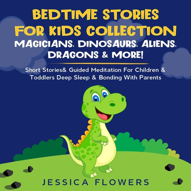 Jessica Flowers - Bedtime Stories For Kids Collection: Magicians, Dinosaurs, Aliens, Dragons & More!